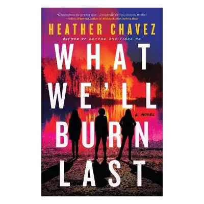 What We'll Burn Last - Chavez, Heather