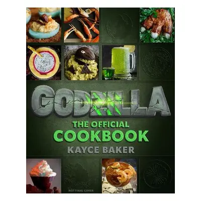 Godzilla: The Official Cookbook - Baker, Kayce