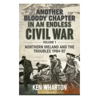 Another Bloody Chapter In An Endless Civil War Volume 1 - Wharton, Ken