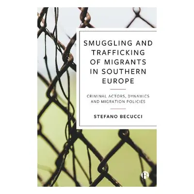 Smuggling and Trafficking of Migrants in Southern Europe - Becucci, Stefano (University of Flore