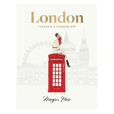 London: Through a Fashion Eye - Hess, Megan