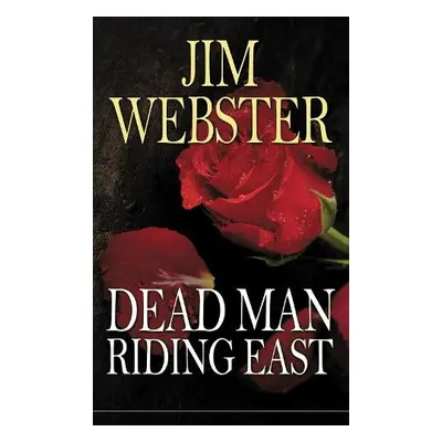 Dead Man Riding East - Webster, Jim