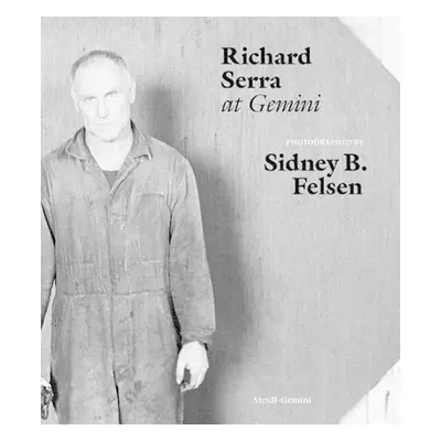 Sidney B. Felsen: Richard Serra at Gemini