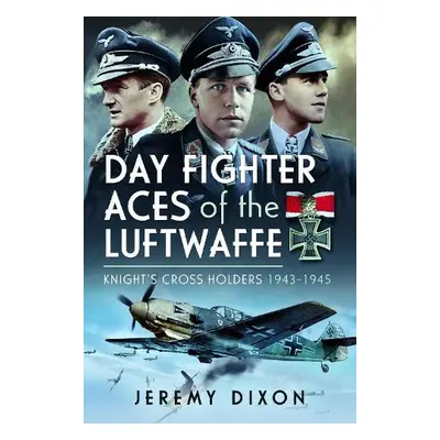 Day Fighter Aces of the Luftwaffe - Dixon, Jeremy