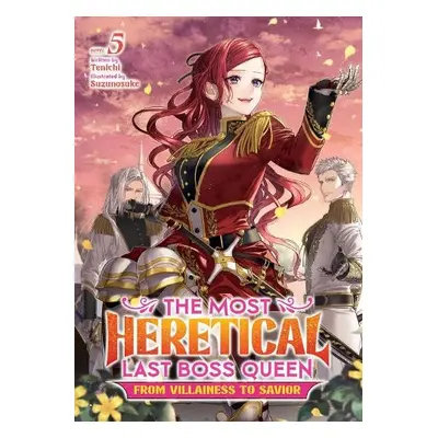 Most Heretical Last Boss Queen: From Villainess to Savior (Light Novel) Vol. 5 - Tenichi