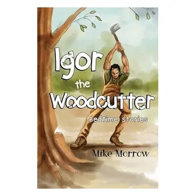 Igor the Woodcutter - Morrow, Mike