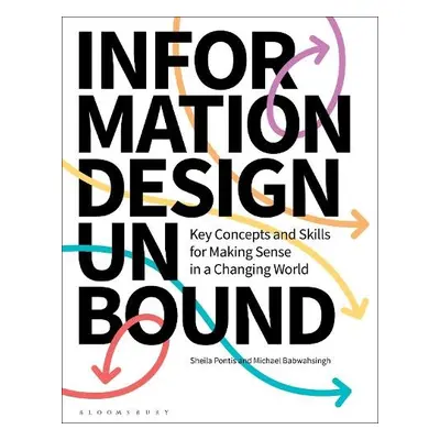 Information Design Unbound - Pontis, Dr Sheila (Princeton University, USA) a Babwahsingh, Michae