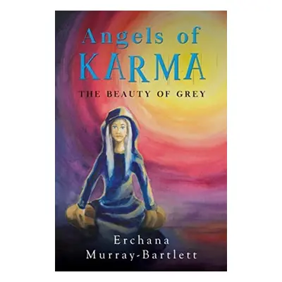 Angels of Karma - The Beauty of Grey - Murray-Bartlett, Erchana