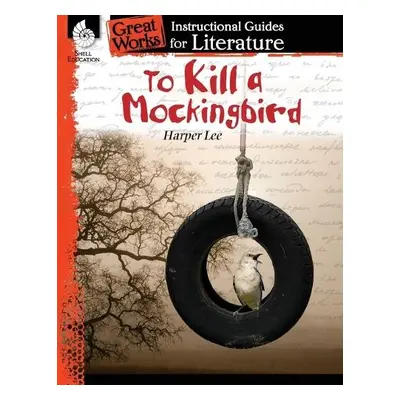 To Kill a Mockingbird: An Instructional Guide for Literature - Kemp, Kristin