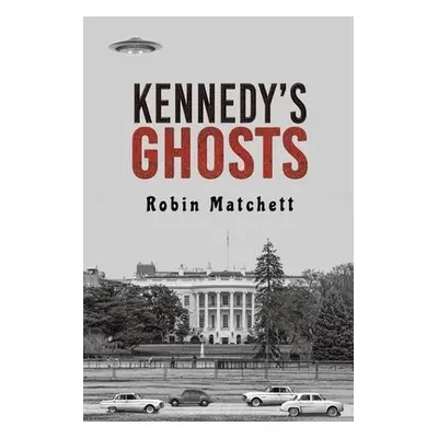 Kennedy's Ghosts - Matchett, Robin