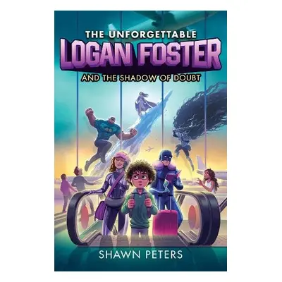 Unforgettable Logan Foster and the Shadow of Doubt - Peters, Shawn