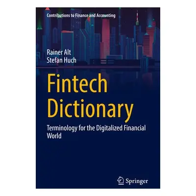 Fintech Dictionary - Alt, Rainer a Huch, Stefan