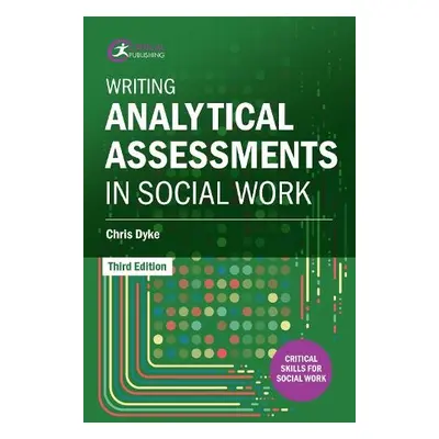 Writing Analytical Assessments in Social Work - Dyke, Chris