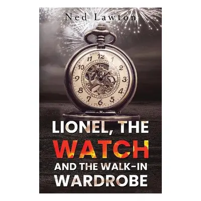 Lionel, the Watch and the Walk-in Wardrobe - Lawton, Ned