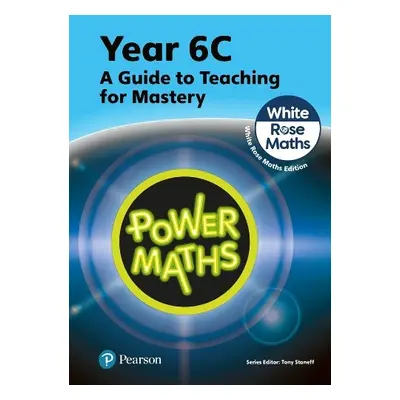 Power Maths Teaching Guide 6C - White Rose Maths edition - Staneff, Tony a Lury, Josh