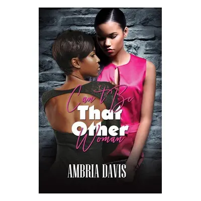 Can't Be That Other Woman - Davis, Ambria