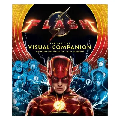 The Flash: The Official Visual Companion: The Scarlet Speedster from Page to Screen - Lotowycz, 