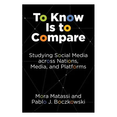 To Know Is to Compare - Matassi, Mora a Boczkowski, Pablo J.