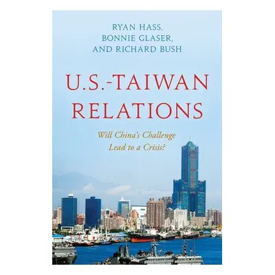 U.S.-Taiwan Relations - Hass, Ryan a Glaser, Bonnie a Bush, Richard