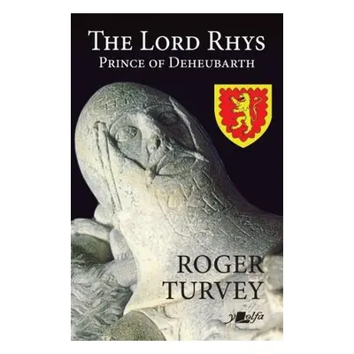 Lord Rhys, The - Prince of Deheubarth - Turvey, Roger