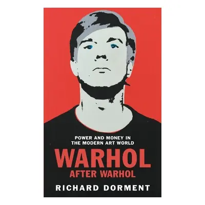 Warhol After Warhol - Dorment, Richard