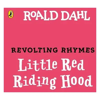 Revolting Rhymes: Little Red Riding Hood and the Wolf - Dahl, Roald