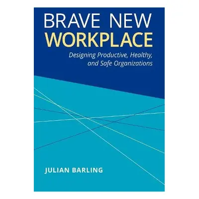 Brave New Workplace - Barling, Julian (Distinguished University Professor and Chair, Distinguish