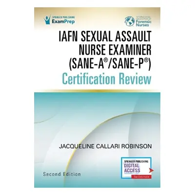 IAFN Sexual Assault Nurse Examiner (SANE-A®/SANE-P®) Certification Review, Second Edition