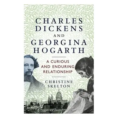 Charles Dickens and Georgina Hogarth - Skelton, Christine