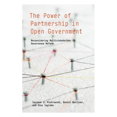 Power of Partnership in Open Government - Piotrowski, Suzanne J. a Berliner, Daniel