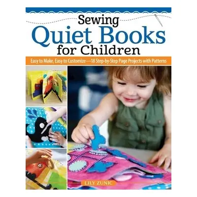 Sewing Quiet Books for Children - Zunic, Lily