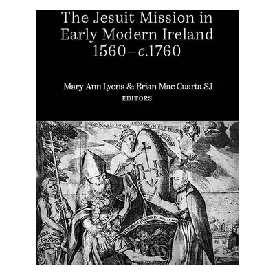 Jesuit Mission in Early Modern Ireland, 1560-C.1760