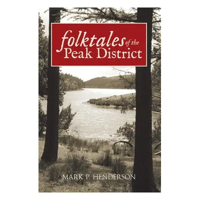 Folktales of the Peak District - Henderson, Mark P.