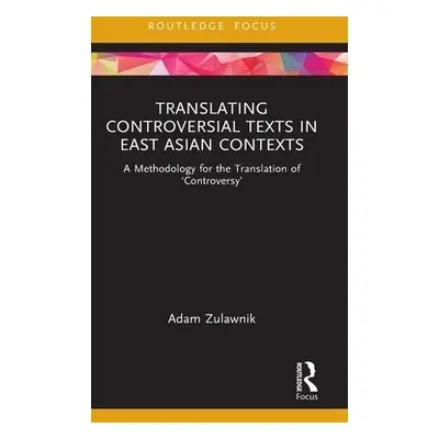 Translating Controversial Texts in East Asian Contexts - Zulawnik, Adam (Monash University, Aust