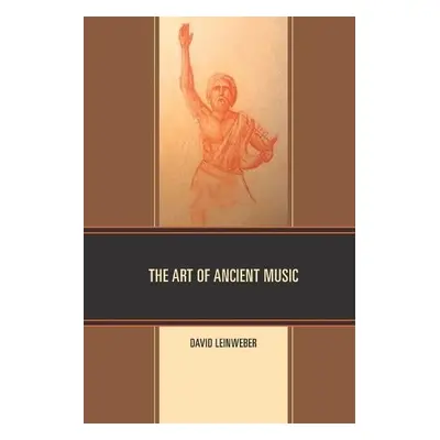 Art of Ancient Music - Leinweber, David Walter