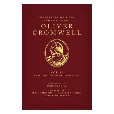 Letters, Writings, and Speeches of Oliver Cromwell