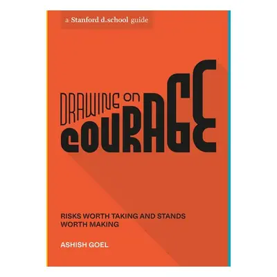 Drawing on Courage - Goel, Ashish a d.school, Stanford