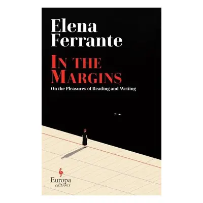 In the Margins. On the Pleasures of Reading and Writing - Ferrante, Elena