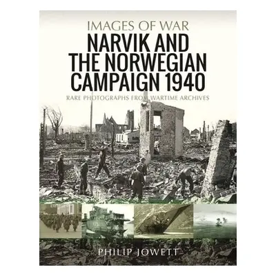 Narvik and the Norwegian Campaign 1940 - Jowett, Philip