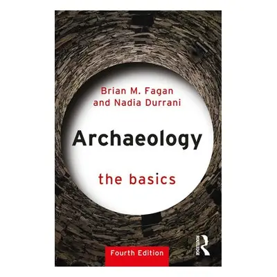 Archaeology: The Basics - Fagan, Brian M. (University of California, USA) a Durrani, Nadia