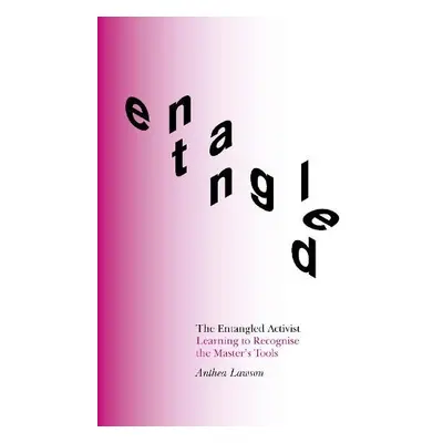 Entangled Activist - Lawson, Anthea