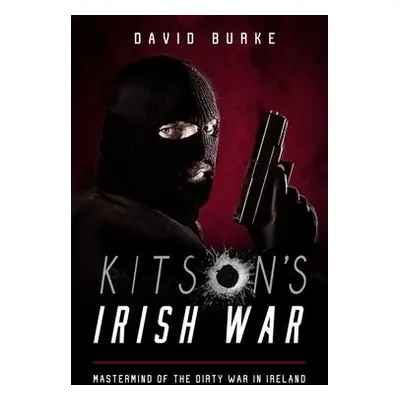 Kitson’s Irish War - Burke, David