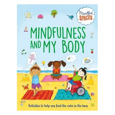 Mindful Spaces: Mindfulness and My Body - Watts, Dr. Rhianna