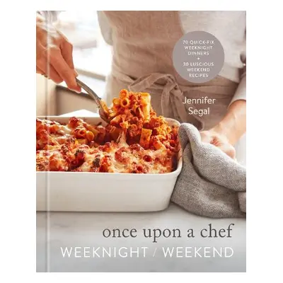 Once Upon a Chef: Weeknight/Weekend - Segal, Jennifer