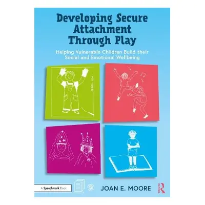 Developing Secure Attachment Through Play - Moore, Joan