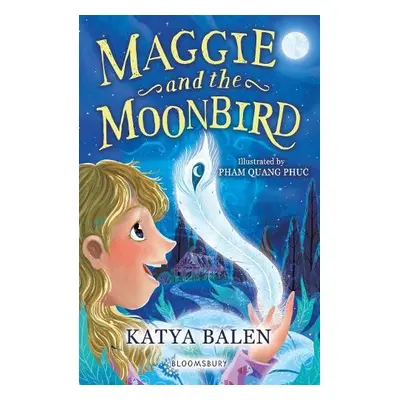 Maggie and the Moonbird: A Bloomsbury Reader - Balen, Katya