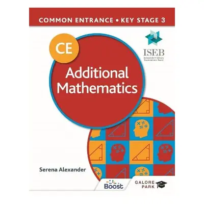 Common Entrance 13+ Additional Mathematics for ISEB CE and KS3 - Alexander, Serena