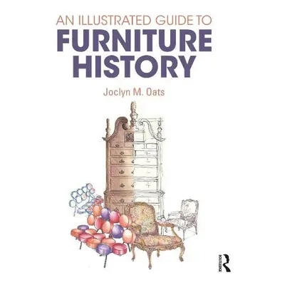 Illustrated Guide to Furniture History - Oats, Joclyn M.