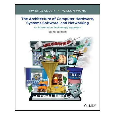 Architecture of Computer Hardware, Systems Software, and Networking - Englander, Irv (Bentley Co