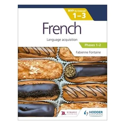 French for the IB MYP 1-3 (Emergent/Phases 1-2): MYP by Concept - Fontaine, Fabienne